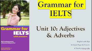 Tự học GRAMMAR FOR IELTS - no23: Unit 10.2: Part C: Bài luyện tập Adj - Adv (TÍNH TỪ & TRẠNG TỪ)