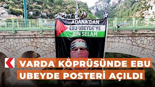 Varda Köprüsünde Ebu Ubeyde posteri açıldı