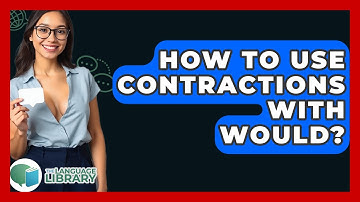 How To Use Contractions With Would? - The Language Library