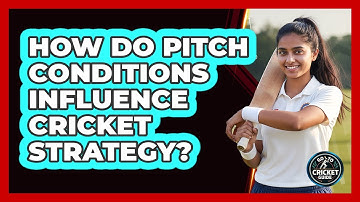 How Do Pitch Conditions Influence Cricket Strategy?