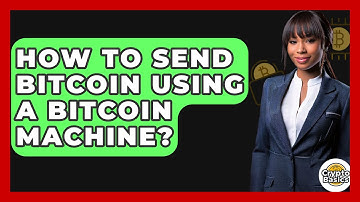 How to Send Bitcoin Using a Bitcoin Machine? - CryptoBasics360.com