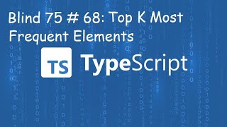 Top K Frequent Elements - Blind 75 # 68 - TypeScript