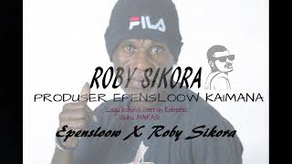Roby Sikora X Epenslow. LaGu Bahasa DaeraH Kab.Kaimana PapUa Barat. SuKu Mairasi.Official Audio.