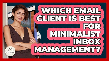 Which Email Client Is Best For Minimalist Inbox Management? - Minimalist Home Life
