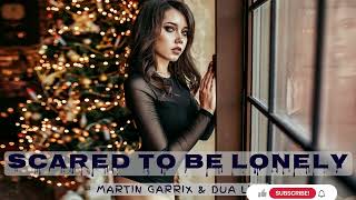 Martin Garrix & Dua Lipa - Scared To Be Lonely💔🐊🎶⚜️