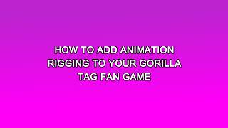 How to add ANIMATION RIGGING to your gorilla tag fan game