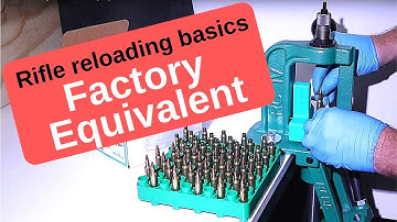 Rifle reloading basics - factory equivalent