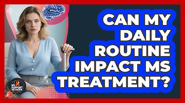 Can My Daily Routine Impact MS Treatment?