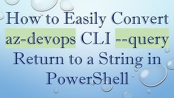 How to Easily Convert az-devops CLI --query Return to a String in PowerShell