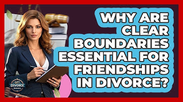 Why Are Clear Boundaries Essential For Friendships In Divorce? - Get Divorce Answers