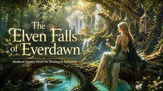 The Elven Falls of Everdawn | Medieval Fantasy Music for Reading & Reflection