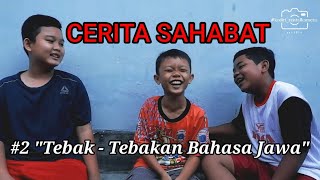 Cerita Sahabat #2 'Tebak - Tebakan Bahasa Jawa' [Bedekan Boso Jowo]