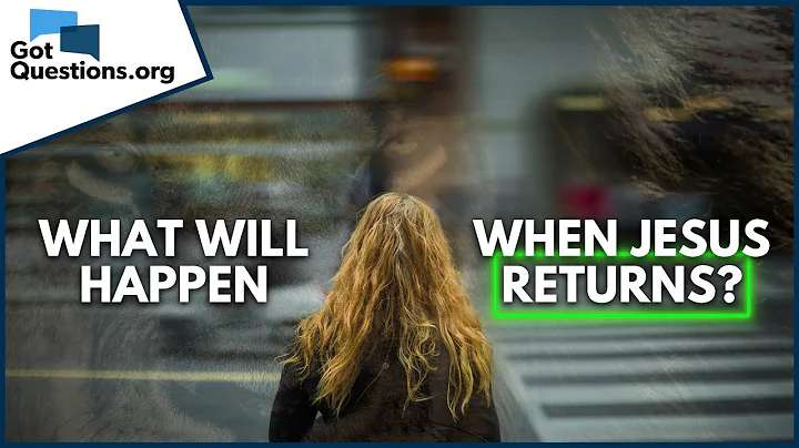 What will happen when Jesus returns?  |  GotQuestions.org