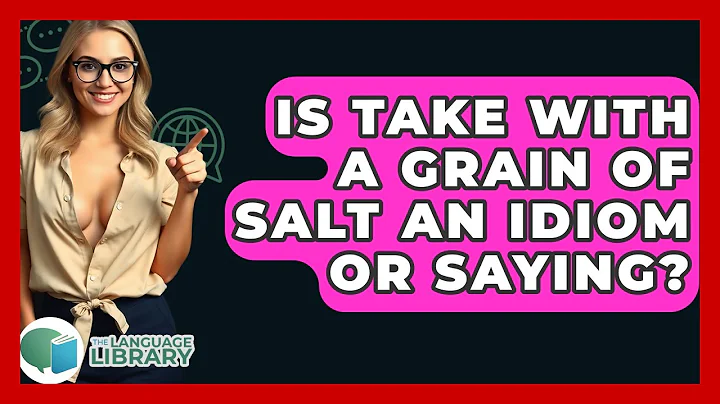 Is Take With A Grain Of Salt An Idiom Or Saying? - The Language Library