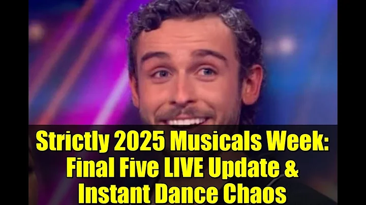 Strictly 2025 Musicals Week: Final Five LIVE Update & Instant Dance Chaos