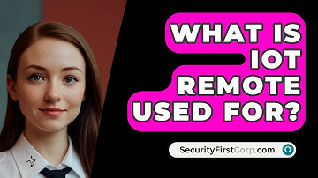 What Is IoT Remote Used For? - SecurityFirstCorp.com