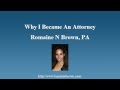 Why I Became An Attorney - Romaine N Brown. A couple reasons why I became a lawyer. http://www.barristerbrown.com/
