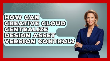 How Can Creative Cloud Centralize Design Asset Version Control? - Design Tool Unlocked