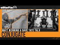 Conjugate For Dummies | Matt Wenning &amp; Dave Tate Talk