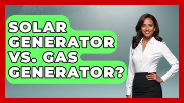 Solar Generator Vs. Gas Generator? - Exploring Campgrounds