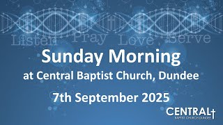 Central Baptist Church Dundee Morning Service - Livestream 7th September 2025