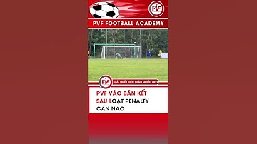 PVF Vào Bán Kết Sau Loạt Penalty Cân Não I Giải Vô Địch Thiếu Niên Toàn Quốc 2022 I #shorts #pvf