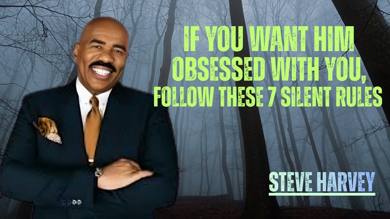 If You Want Him Obsessed With You, Follow These 7 Silent Rules If His Heart Is Already |Steve Harvey