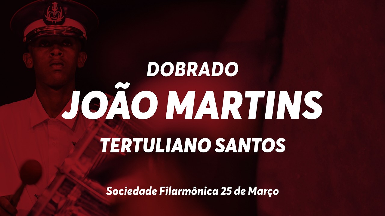Dobrado João Martins (Eng. Dr. Brito) – Tertuliano Santos –Sociedade Filarmônica 25 de 