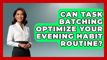 Can Task Batching Optimize Your Evening Habit Routine? - Habit Hacks Hub