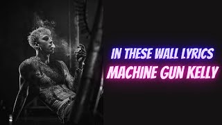 Machine Gun Kelly  In These Walls Lyrics