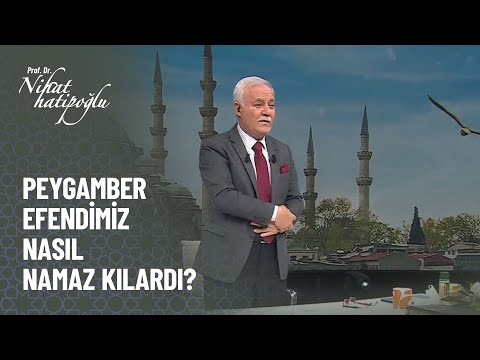 Peygamber efendimiz nasıl namaz kılardı? - Nihat Hatipoğlu 31 Ekim 2021 Kur'an ve Sünnet