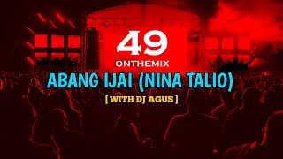 DJ AGUS - ABANG IJAI ( NINA TALIO )