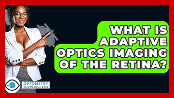 What Is Adaptive Optics Imaging Of The Retina? - Optometry Knowledge Base