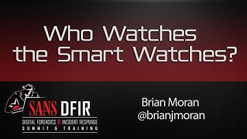 Who Watches the Smart Watches? - SANS DFIR Summit 2016