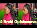 *MUST WATCH* How To SLAY 2 Braided Quickweave