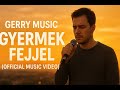 Gyermek fejjel - Gerry Music (Official Music Video) Gyermek fejjel - Gerry Music (Official Music Video)
