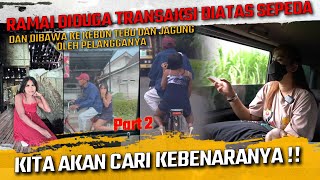 RAMAI DIDUGA SERING DIBAWA KE KEBUN TEBU DAN JAGUNG OLEH PELANGGANYA !! KITA AKAN CARI KEBENARANYA !