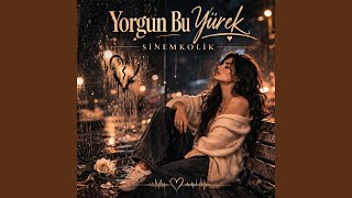 Yorgun Bu Yürek