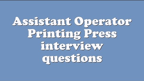 Assistant Operator Printing Press interview questions