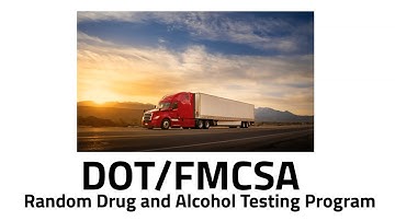 Understanding the DOT and FMCSA Random Drug and Alcohol Testing Program