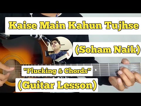 Kaise Main Kahun Tujhse – Soham Naik | Guitar Lesson | Easy Chords | (RHTDM)