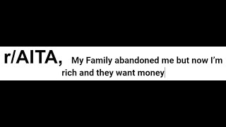 r\/AITA My Family abandoned me but now I’m rich and they want money
