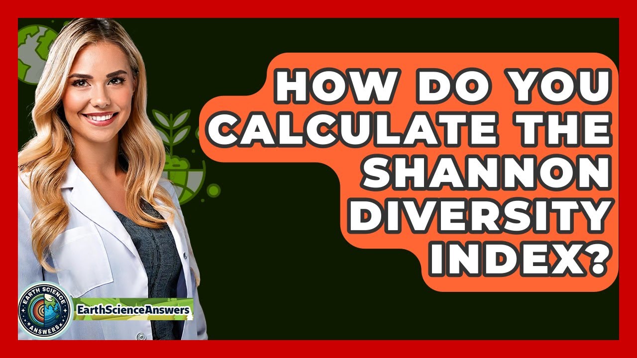 How Do You Calculate The Shannon Diversity Index? - Earth Science Answers
