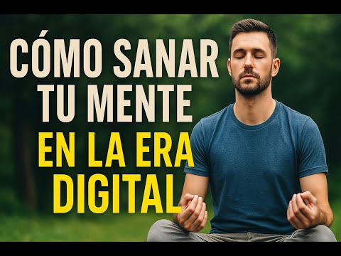 Cómo sanar tu mente en la era digital.