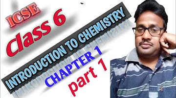 Introduction to chemistry class 6 ICSE  | part 1