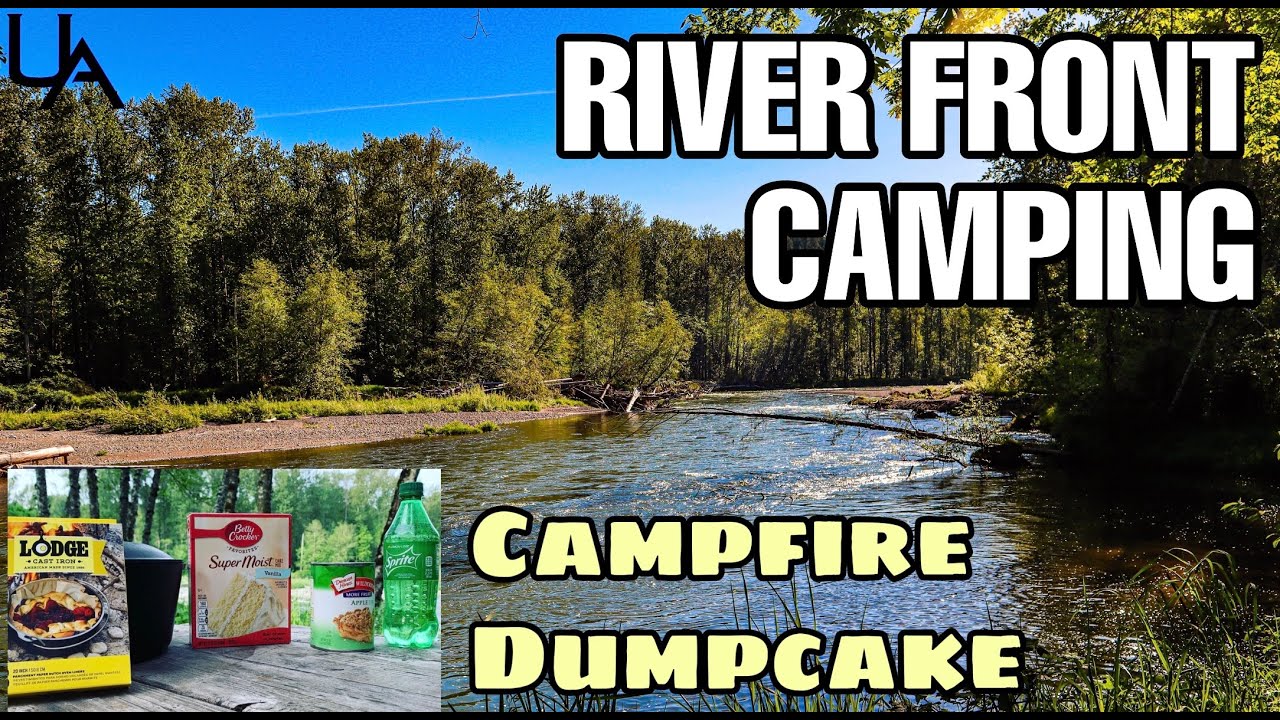 RIVERBEND CAMPGROUND / RIVER FRONT CAMPING/ DUTCH OVEN DUMPCAKE / PNW CAMPING / LACEY