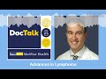 DocTalk Podcast: Advances in Lymphoma