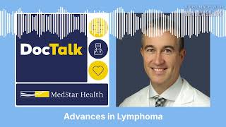 DocTalk Podcast: Advances in Lymphoma