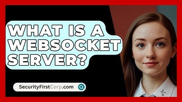 What Is A Websocket Server? - SecurityFirstCorp.com