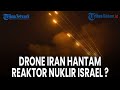 Drone Iran Hantam Reaktor Nuklir Israel, Fakta Ditutupi?